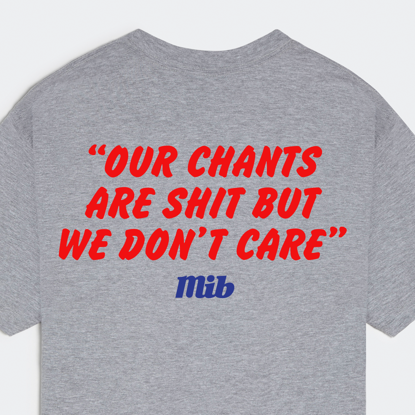 MiB Our Chants Are Shit Tee