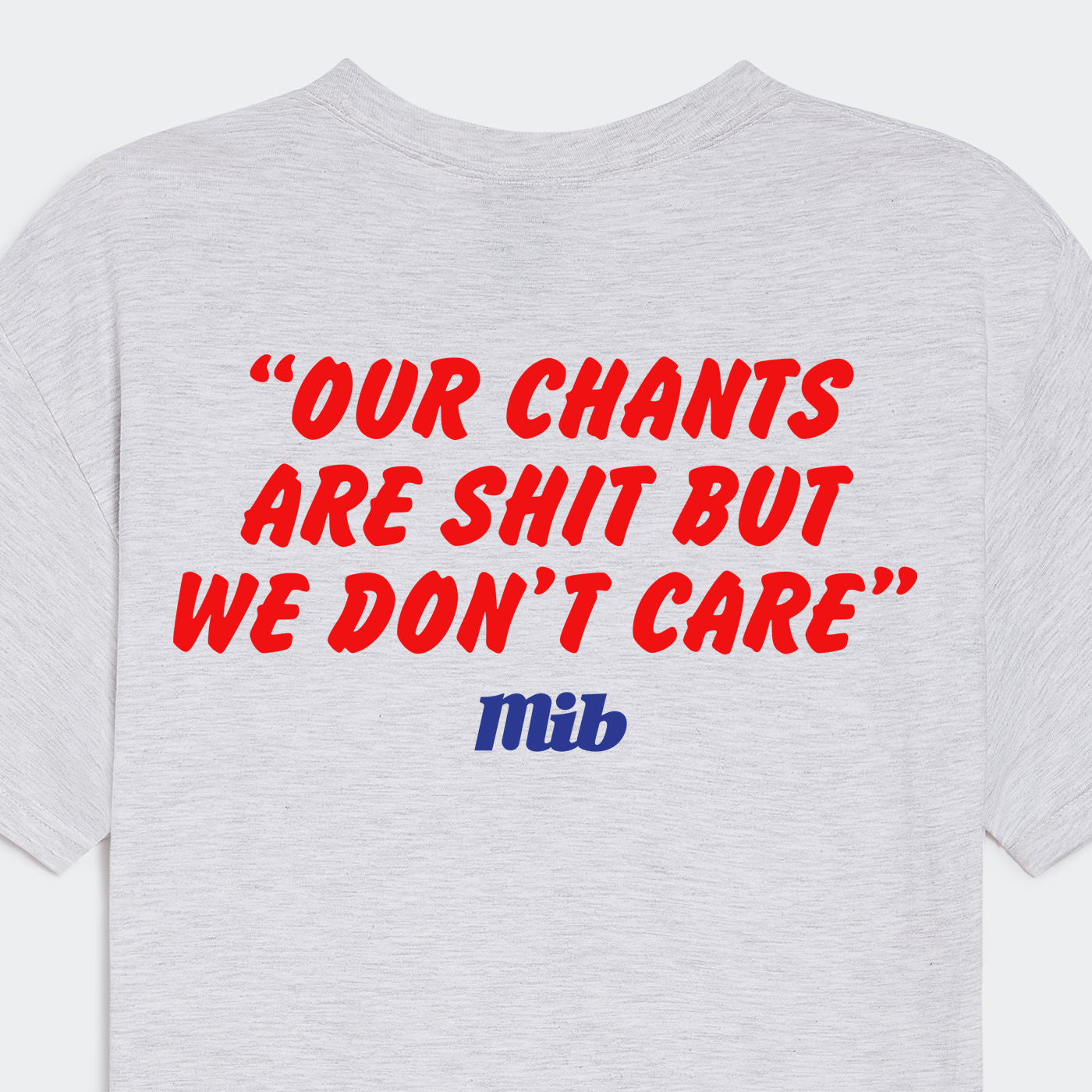 MiB Our Chants Are Shit Tee